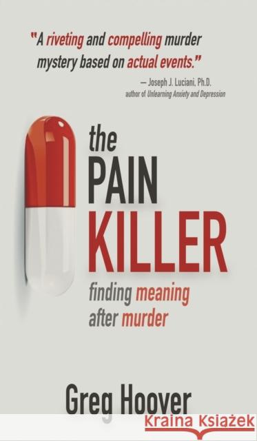 The Pain Killer: Finding Meaning After Murder Greg Hoover 9781685131241 Black Rose Writing