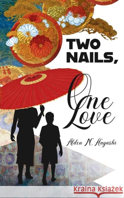 Two Nails, One Love Alden M Hayashi 9781685131333 Black Rose Writing