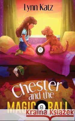 Chester and the Magic 8 Ball Lynn Katz 9781685131340 Black Rose Writing