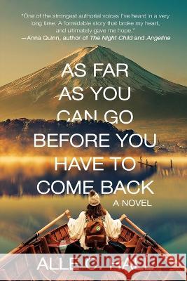 As Far as You Can Go Before You Have to Come Back Alle C. Hall 9781685131470 Black Rose Writing