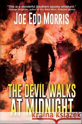 The Devil Walks at Midnight: A Twenty-Mile Bottom Tale Joe Edd Morris 9781685131593 Black Rose Writing