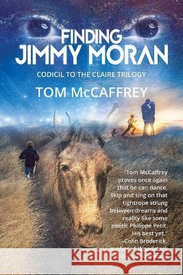 Finding Jimmy Moran: Codicil to The Claire Trilogy Tom McCaffrey 9781685131746 Black Rose Writing