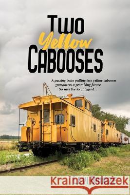 Two Yellow Cabooses: Sometimes Home in Alabama is Not so Sweet Levi Bronze 9781685131777