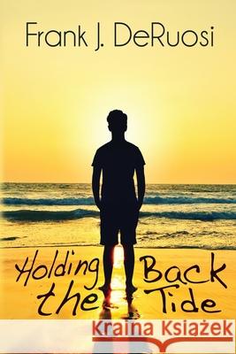 Holding Back the Tide Frank J. Deruosi 9781685131968 Black Rose Writing