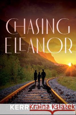 Chasing Eleanor Kerry Chaput 9781685132101 Black Rose Writing