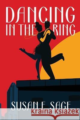 Dancing in the Ring Susan E. Sage 9781685132194 Black Rose Writing