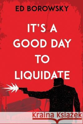 It's a Good Day to Liquidate Ed Borowsky 9781685132217