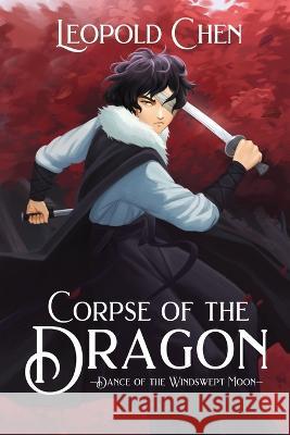 Corpse of the Dragon Leopold Chen 9781685132224 Black Rose Writing