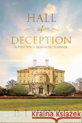 Hall of Deception: A Post-WWII Romantic Suspense P. L. Jonas 9781685132293 Black Rose Writing