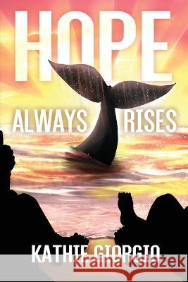 Hope Always Rises Kathie Giorgio 9781685132422