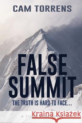 False Summit: The Truth is Hard to Face... Cam Torrens 9781685132866