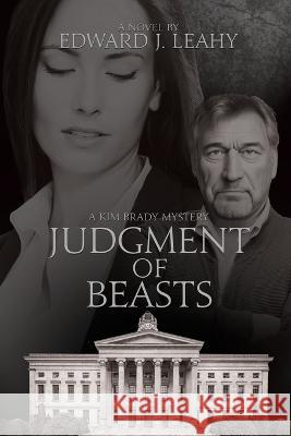 Judgment of Beasts: A Kim Brady Novel Edward J. Leahy 9781685133139 Black Rose Writing