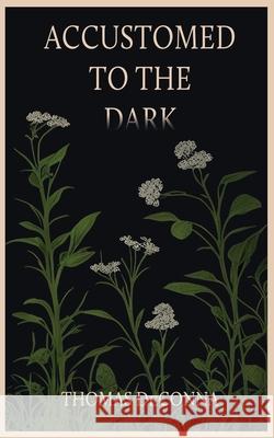 Accustomed to the Dark Thomas Deconna 9781685133153 Black Rose Writing