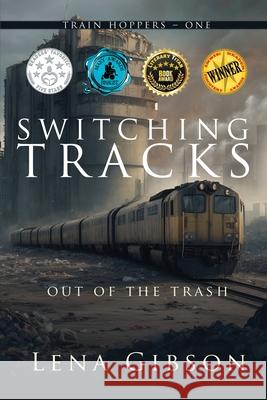 Switching Tracks: Out of the Trash Lena Gibson 9781685133641 Black Rose Writing