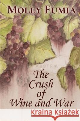 The Crush of Wine and War Molly Fumia 9781685134594 Black Rose Writing