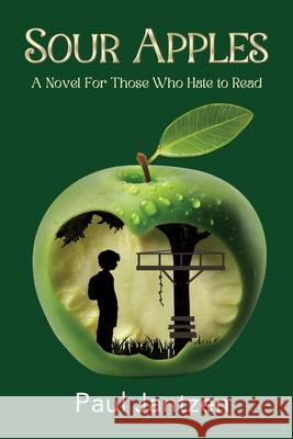 Sour Apples: A Novel For Those Who Hate to Read Paul Jantzen 9781685134815