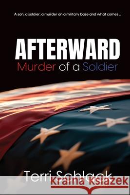 Afterward: Murder of a Soldier Terri Schlack 9781685134853 Black Rose Writing