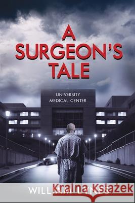 A Surgeon's Tale William Lynes 9781685134952 Black Rose Writing