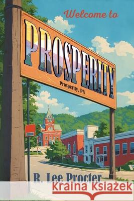 Prosperity, Pennsylvania R. Lee Procter 9781685135089 Black Rose Writing