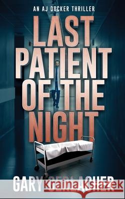 Last Patient of the Night: An AJ Docker Thriller Gary Gerlacher 9781685135256 Black Rose Writing