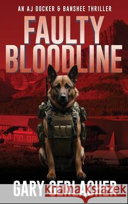 Faulty Bloodline: An AJ Docker and Banshee Thriller Gary Gerlacher 9781685135263 Black Rose Writing