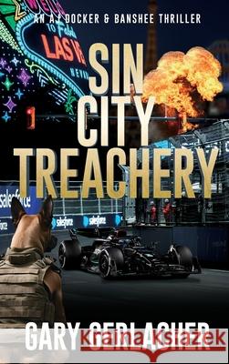 Sin City Treachery: An AJ Docker and Banshee Thriller Gary Gerlacher 9781685135270 Black Rose Writing