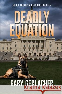 Deadly Equation: An AJ Docker and Banshee Thriller Gary Gerlacher 9781685135287 Black Rose Writing
