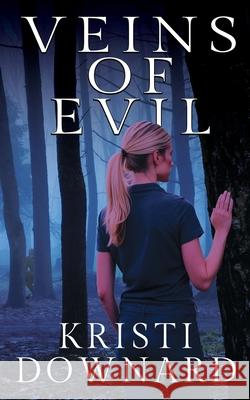 Veins of Evil Kristi Downard 9781685135454 Black Rose Writing