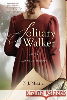 Solitary Walker: A Novel of Mary Wollstonecraft N. J. Mastro 9781685135614 Black Rose Writing