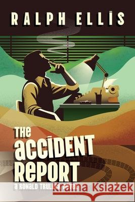 The Accident Report: A Ronald Truluck Novel Ralph Ellis 9781685136178