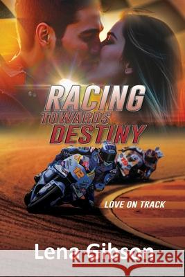 Racing Towards Destiny: A Sports Romance Lena Gibson 9781685136413 Black Rose Writing