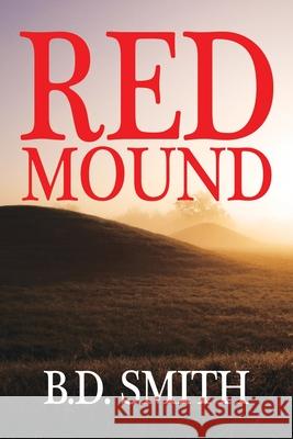 Red Mound B. D. Smith 9781685136970 Black Rose Writing