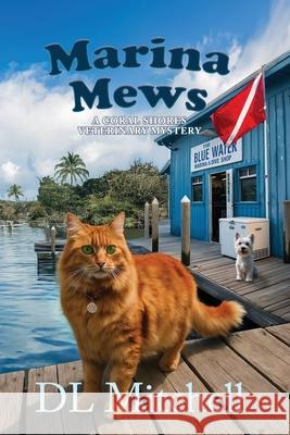 Marina Mews: A Coral Shores Veterinary Mystery DL Mitchell 9781685137083 Black Rose Writing