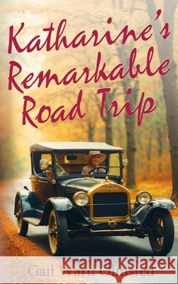 Katharine's Remarkable Road Trip Gail Ward Olmsted 9781685137106 Black Rose Writing