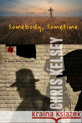 Somebody, Sometime: An Emmett Hardy Crime Novel Kelsey, Chris 9781685137144