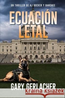 Ecuaci?n Letal: Un thriller m?dico de AJ Docker Gary Gerlacher 9781685137175 Black Rose Writing