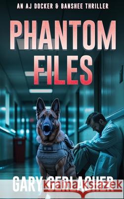 Phantom Files: An AJ Docker and Banshee Thriller Gary Gerlacher 9781685137229 Black Rose Writing