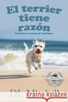 El Terrier Tiene Raz?n: Un Misterio Veterinario de Coral Shores DL Mitchell Zach Bennett 9781685137311 Black Rose Writing