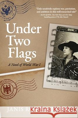 Under Two Flags: A Novel of World War I Janis Robinson Daly 9781685137328 Black Rose Writing