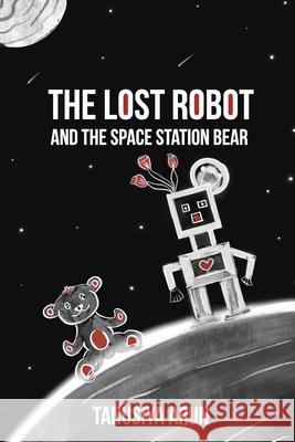 The Lost Robot and the Space Station Bear Tanusiya Arun Vaishnavi Ramesh 9781685140045 Screentaps LLC