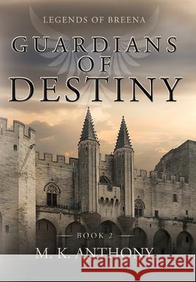 Guardians of Destiny: Legends of Breena M. K. Anthony 9781685150211 Palmetto Publishing