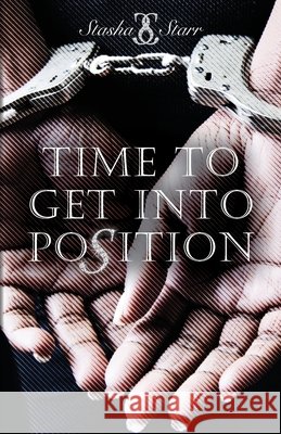 Time To Get Into Position Stasha Starr 9781685150488