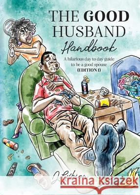 The Good Husband Handbook Edition I: A hilarious day to day guide to be a good spouse Jermaine A. Gibson 9781685151225 Palmetto Publishing
