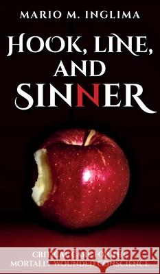 Hook, Line, and Sinner: Critical Care for the Mortally Wounded Conscience Mario M. Inglima 9781685152437 Palmetto Publishing