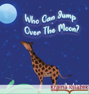 Who Can Jump Over The Moon? Joy Lee Catherine Grace 9781685152604