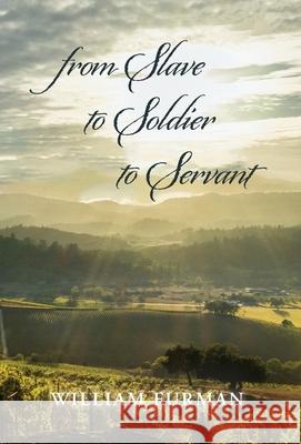 from Slave to Soldier to Servant William Furman 9781685152895 Palmetto Publishing