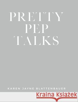 Pretty Pep Talks Karen Jayne Blattenbauer 9781685154066