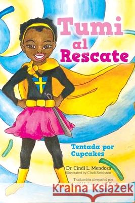 Tumi al Rescate: Tentada por Cupcakes Cindi L. Mendoza Cindi Robinson Ingrid J. Aranzamendi Rivera 9781685154400 Palmetto Publishing