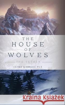 The House of Wolves: The Tether Pl 9781685154455 Palmetto Publishing