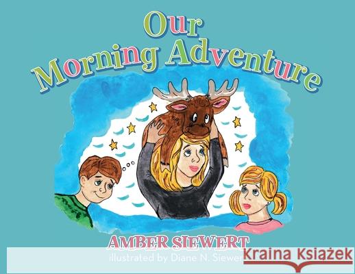 Our Morning Adventure Amber Siewert 9781685154844